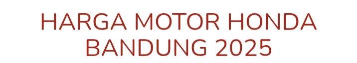 HARGA MOTOR HONDA BANDUNG 2025